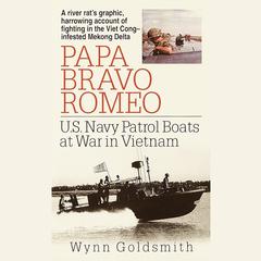 Papa Bravo Romeo: U.S. Navy Patrol Beats in Vietnam Audiobook, by Wynn Goldsmith