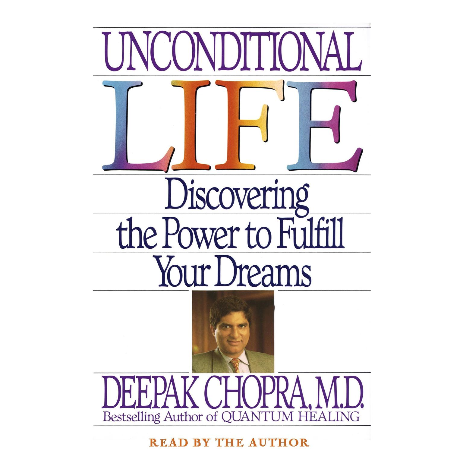 Unconditional Life (Abridged): Discovering the Power to Fulfill Your Dreams Audiobook, by Deepak Chopra