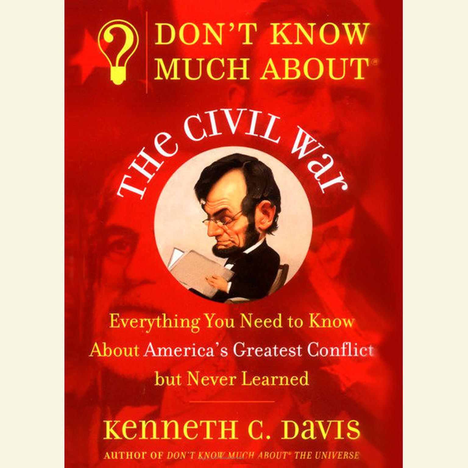 Dont Know Much About the Civil War (Abridged): Everything You Need to Know About Americas Greatest Conflict but Never Learned Audiobook, by Kenneth C. Davis
