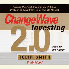Changewave Investing 2.0: Picking the Next Monster Stocks While Protecting Your Gains in a Volatile Market Audiobook, by Tobin Smith