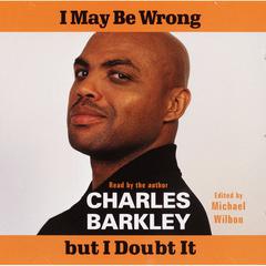 I May Be Wrong But I Doubt It Audiobook, by Charles Barkley