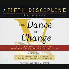 The Dance of Change: The Challenges of Sustaining Momentum in Learning Organizations Audiobook, by Peter M. Senge