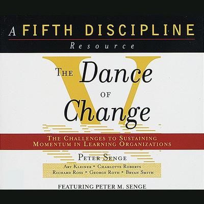The Dance of Change: The Challenges of Sustaining Momentum in Learning Organizations Audiobook, by Peter M. Senge