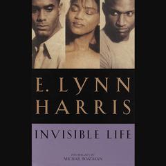 Invisible Life: A Novel Audibook, by E. Lynn Harris