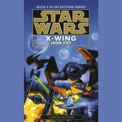 Star Wars: X-Wing: Iron Fist: Book 6 Audiobook, by Aaron Allston