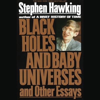 Black Holes and Baby Universes and Other Essays: And Other Essays Audiobook, by Stephen Hawking