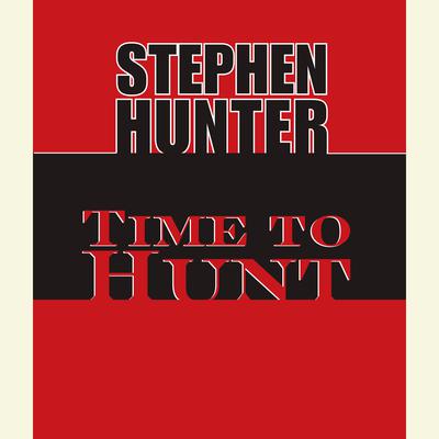 Time to Hunt Audiobook, by Stephen Hunter