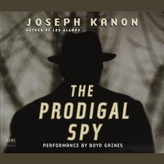 The Prodigal Spy: A Novel Audiobook, by Joseph Kanon