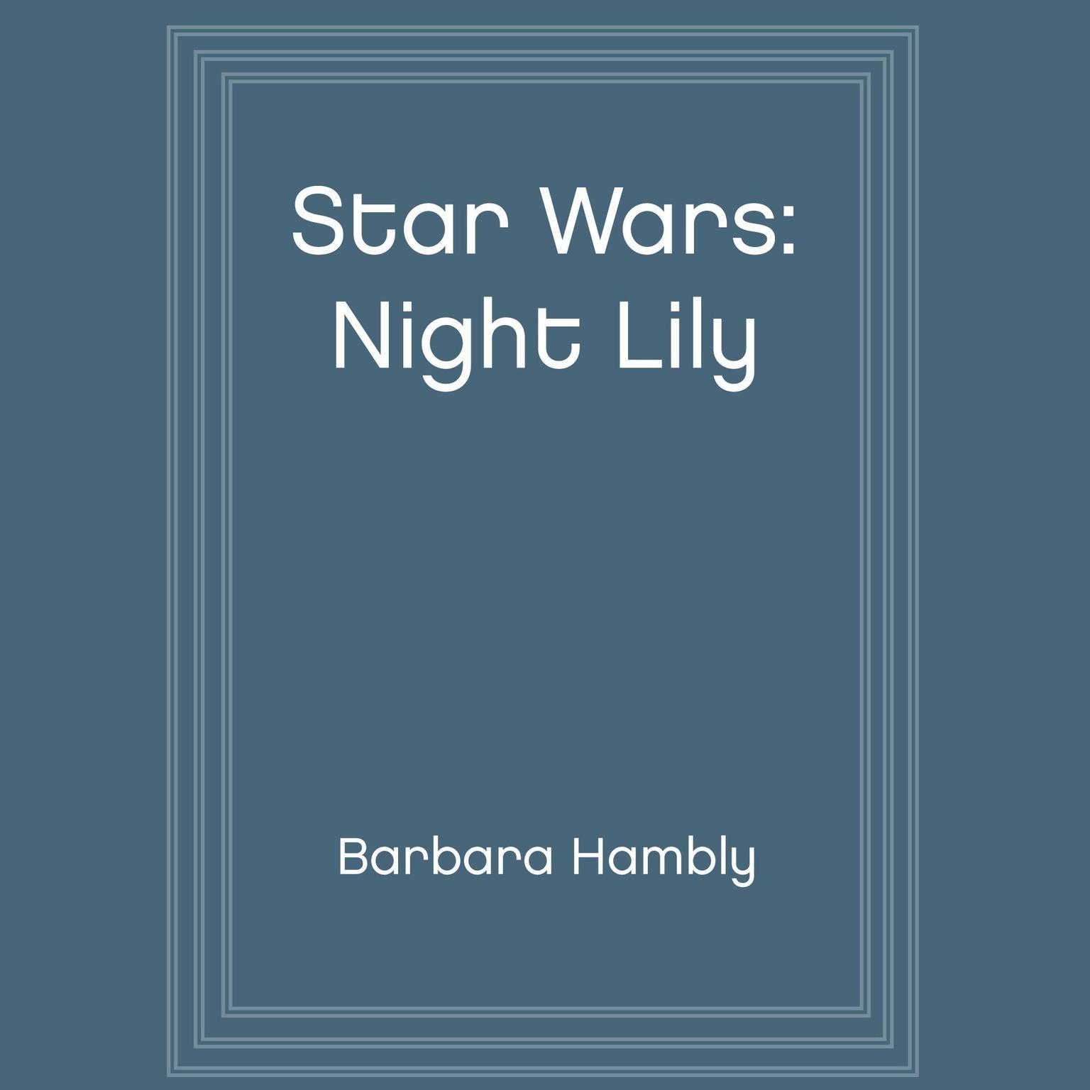 Star Wars: Night Lily (Abridged): A Lovers Tale Audiobook, by Barbara Hambly