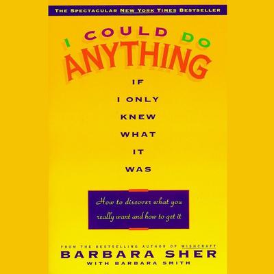I Could Do Anything If I Only Knew What it Was: How to Discover What You Really Want and How to Get It Audiobook, by Barbara Sher