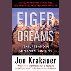 Eiger Dreams: Ventures Among Men and Mountains Audiobook, by Jon Krakauer
