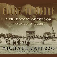 Close to Shore: The Terrifying Shark Attacks of 1916 Audiobook, by Michael Capuzzo