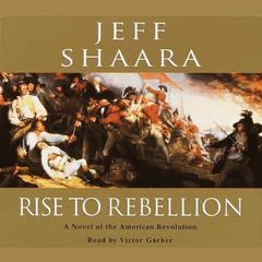 Rise to Rebellion: A Novel of the Revolution Audiobook, by Jeff Shaara
