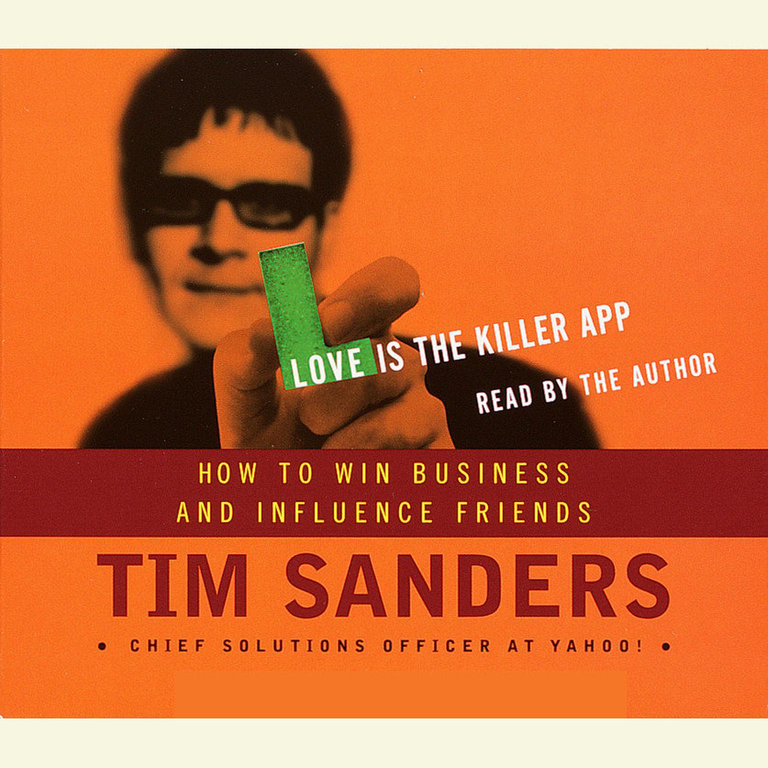 Love is the Killer APP (Abridged): How to Win Business and Influence Friends Audiobook, by Tim Sanders