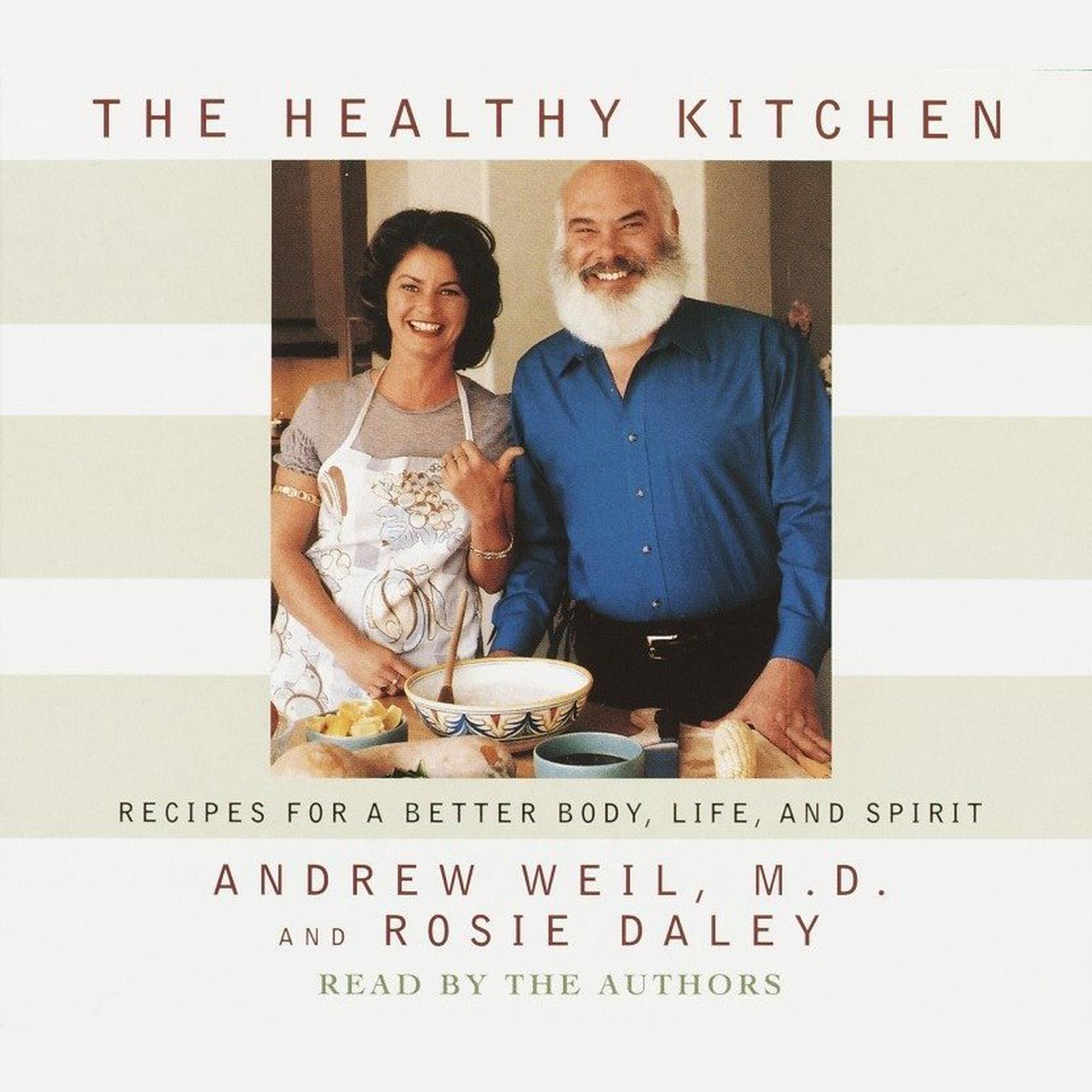 The Healthy Kitchen (Abridged): Recipes for a Better Body, Life, and Spirit Audiobook, by Andrew Weil