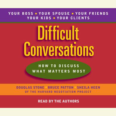 Difficult Conversations: How to Discuss What Matters Most Audiobook, by Douglas Stone