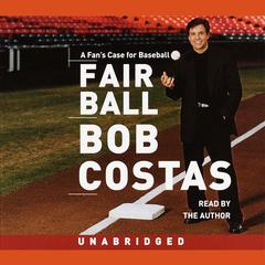 Fair Ball: A Fans Case for Baseball Audiobook, by Bob Costas