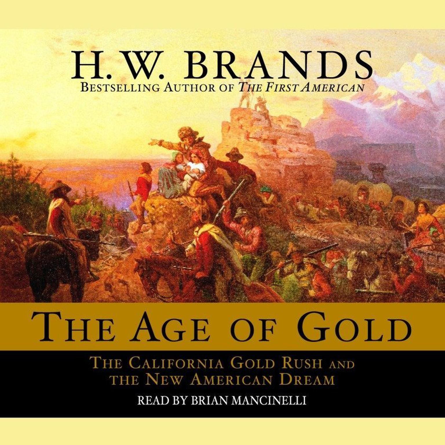 The Age of Gold (Abridged): The California Gold Rush and the New American Dream Audiobook, by H. W. Brands