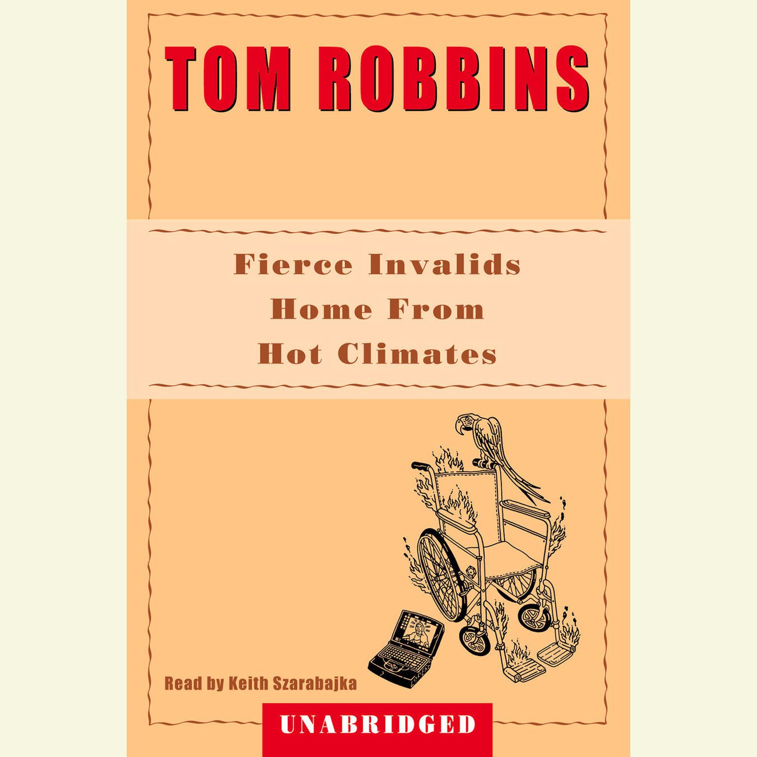 Fierce Invalids Home from Hot Climates Audiobook, by Tom Robbins