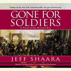 Gone for Soldiers: A Novel of the Mexican War Audiobook, by Jeff Shaara