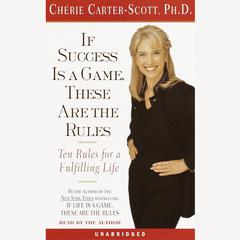 If Success is a Game, These are the Rules: Ten Rules for a Fulfilling Life Audiobook, by Cherie Carter-Scott