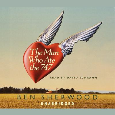 The Man Who Ate the 747 Audiobook, by Ben Sherwood