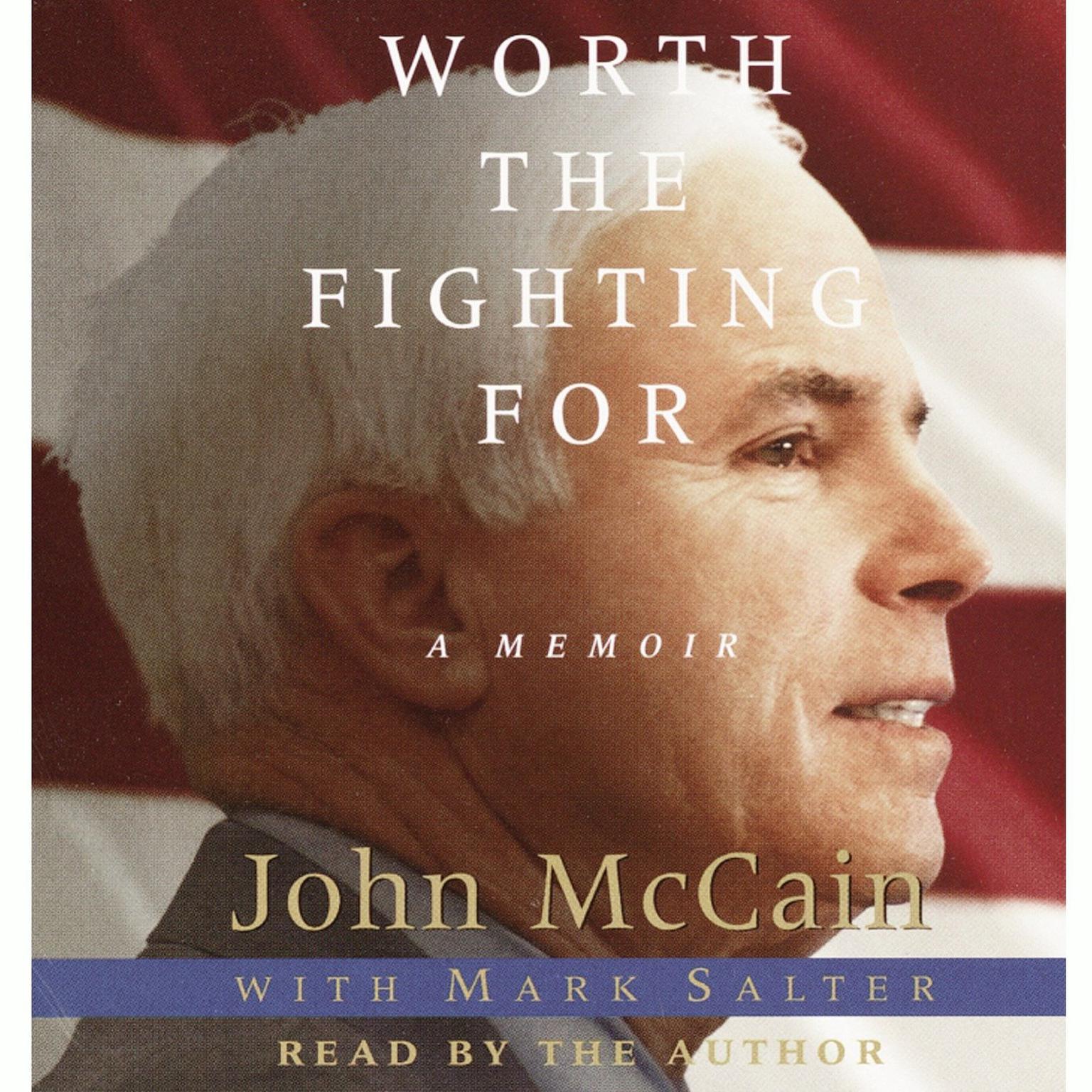 Worth the Fighting For (Abridged): The Education of an American Maverick, and the Heroes Who Inspired Him Audiobook, by John McCain