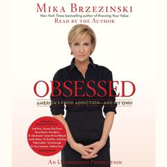 Obsessed: Americas Food Addiction--and My Own Audiobook, by Mika Brzezinski
