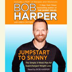 Jumpstart to Skinny: The Simple 3-Week Plan for Supercharged Weight Loss Audiobook, by Bob Harper