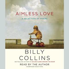 Aimless Love: A Selection of Poems Audiobook, by Billy Collins