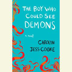 The Boy Who Could See Demons: A Novel Audiobook, by Carolyn Jess-Cooke