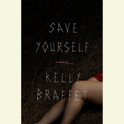 Save Yourself: A Novel Audiobook, by Kelly Braffet
