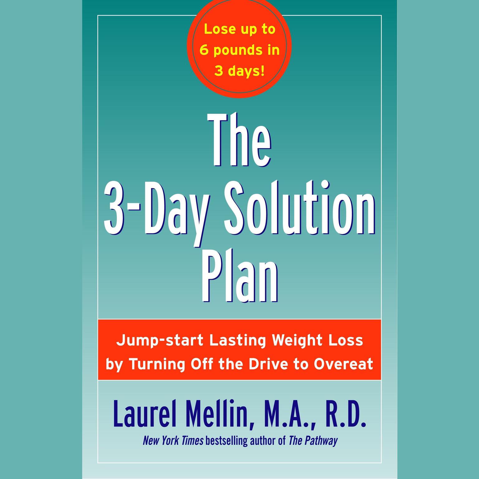 The 3-Day Solution Plan (Abridged): Jumpstart Lasting Weight loss by Turning Off the Drive to Overeat Audiobook, by Laurel Mellin