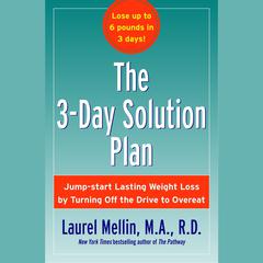 The 3-Day Solution Plan: Jumpstart Lasting Weight loss by Turning Off the Drive to Overeat Audiobook, by Laurel Mellin