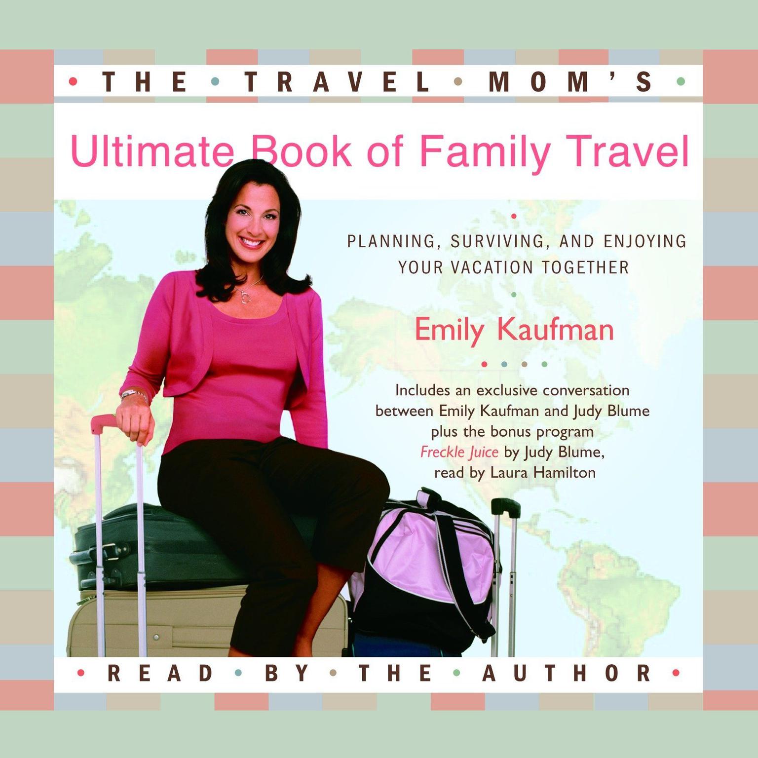 The Travel Moms Ultimate Book of Family Travel (Abridged): Planning, Surviving, and Enjoying Your Vacation Together Audiobook, by Emily Kaufman