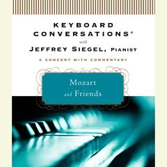 Keyboard Conversations®: Mozart and Friends Audiobook, by Jeffrey Siegel