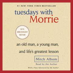 Tuesdays with Morrie: An Old Man, a Young Man, and Life's Greatest Lesson Audiobook, by Mitch Albom