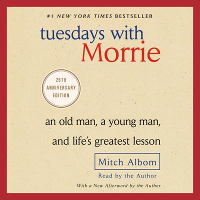 Tuesdays with Morrie: An Old Man, a Young Man, and Life's Greatest Lesson Audiobook, by 