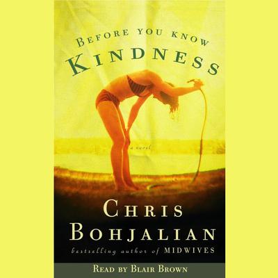 Before You Know Kindness: A Novel Audiobook, by Chris Bohjalian