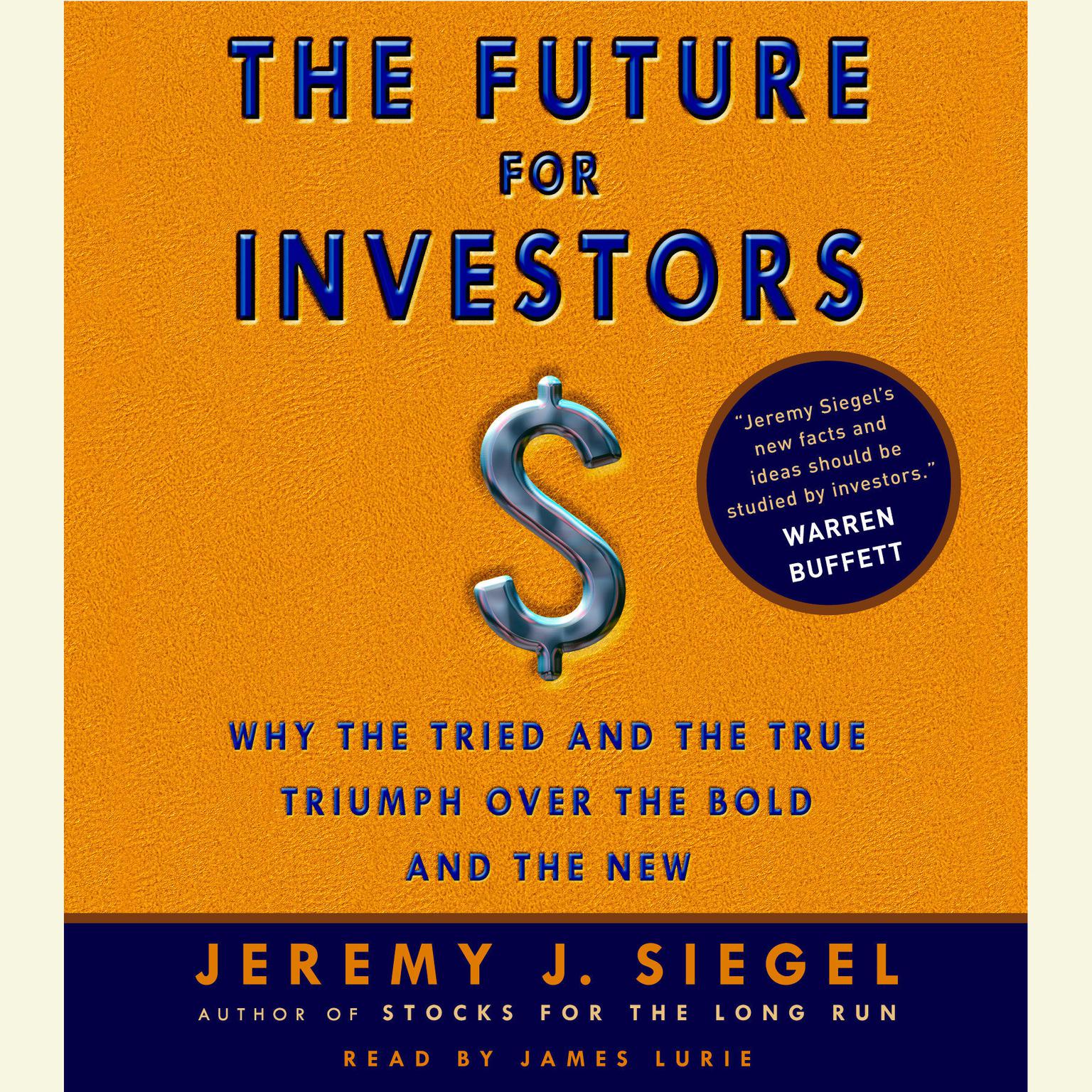 The Future for Investors (Abridged): Why the Tried and the True Triumph Over the Bold and the New Audiobook