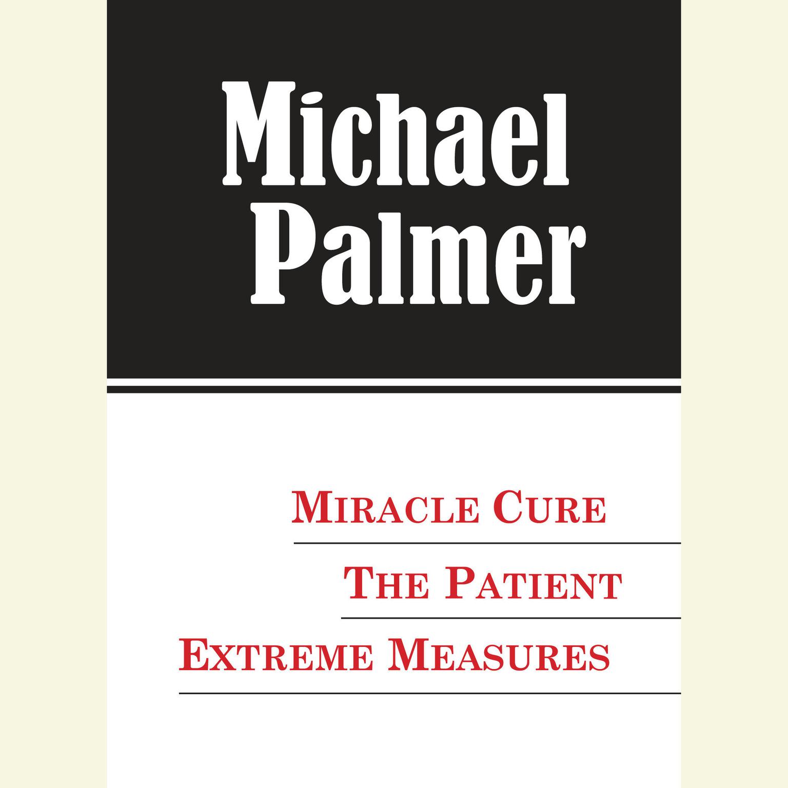 The Michael Palmer Value Collection (Abridged): Miracle Cure, The Patient, Extreme Measures Audiobook, by Michael Palmer