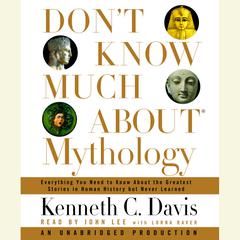 Dont Know Much About Mythology: Everything You Need to Know About the Greatest Stories in Human History but Never Learned Audiobook, by Kenneth C. Davis