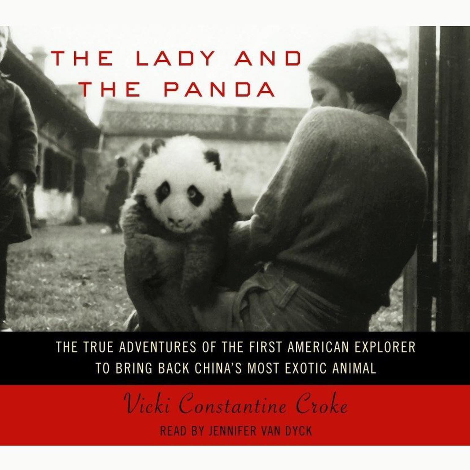 The Lady and the Panda (Abridged): The True Adventures of the First American Explorer to Bring Back Chinas Most Exotic Animal Audiobook, by Vicki Constantine Croke