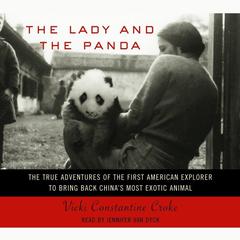 The Lady and the Panda: The True Adventures of the First American Explorer to Bring Back Chinas Most Exotic Animal Audiobook, by Vicki Constantine Croke