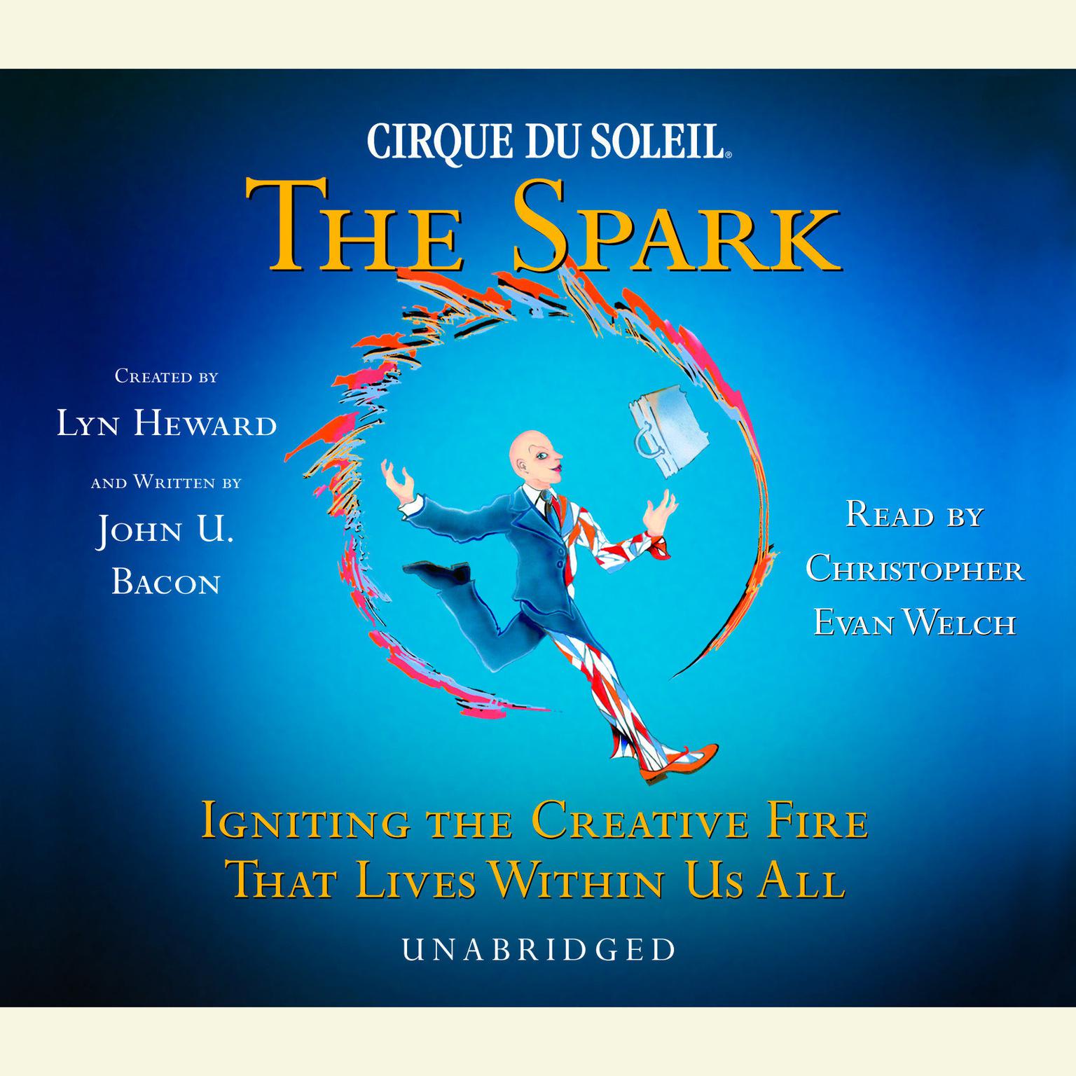 CIRQUE DU SOLEIL® The Spark: Igniting the Creative Fire That Lives Within Us All Audiobook, by Lyn Heward