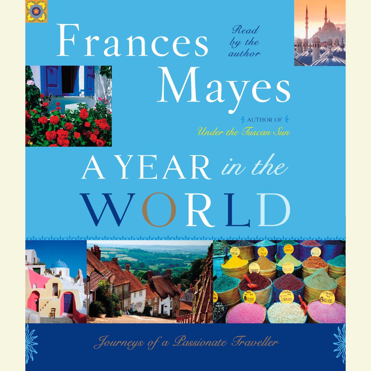 A Year in the World (Abridged): Journeys of A Passionate Traveller Audiobook, by Frances Mayes