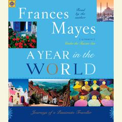 A Year in the World: Journeys of A Passionate Traveller Audiobook, by Frances Mayes