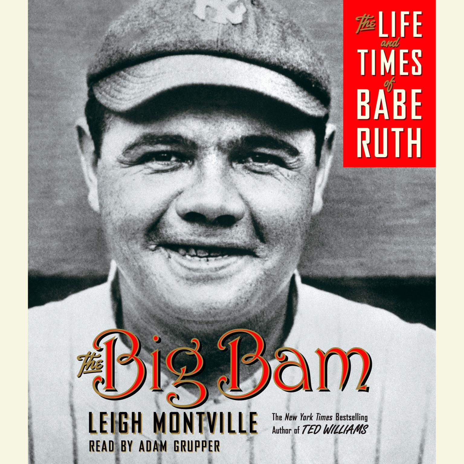The Big Bam (Abridged): The Life and Times of Babe Ruth Audiobook, by Leigh Montville