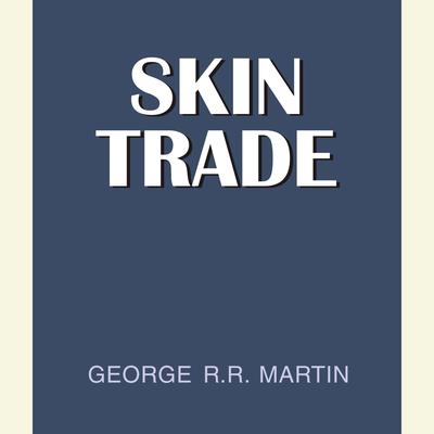 Skin Trade Audiobook, by George R. R. Martin