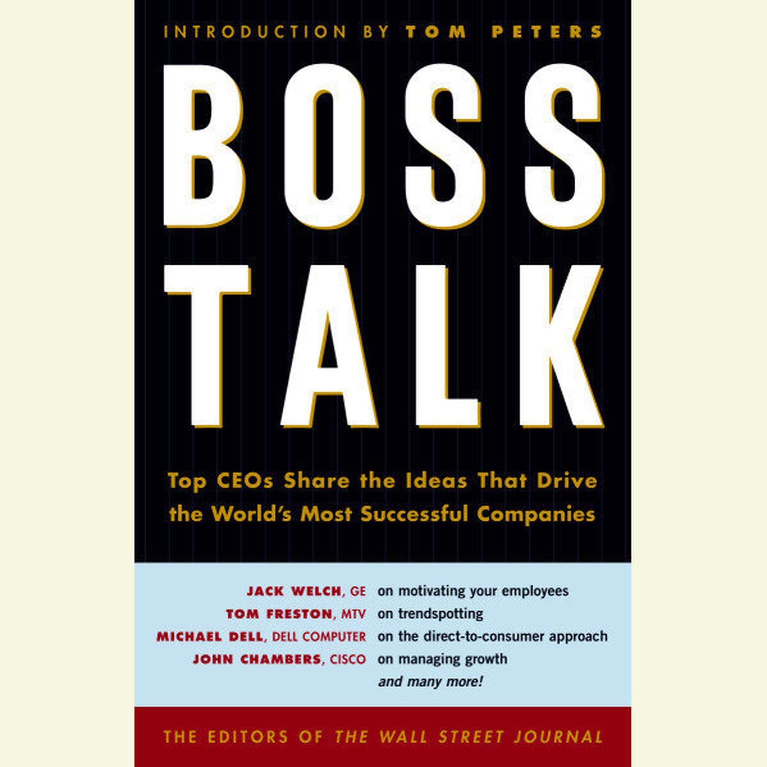 Boss Talk (Abridged): Top CEOs Share the Ideas That Drive the Worlds Most Successful Companies Audiobook, by The Staff of The Wall Street Journal